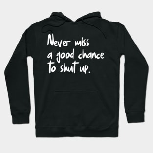 Never Miss A Good Chance To Shut Up Hoodie